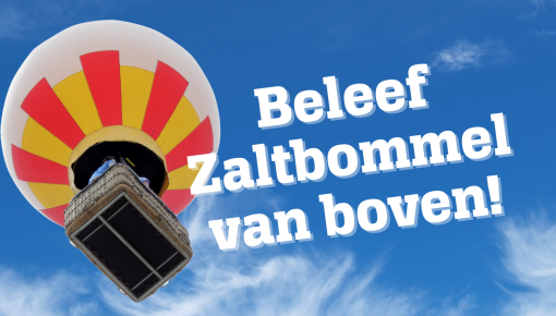 Beleef Zaltbommel vanuit een heteluchtballon